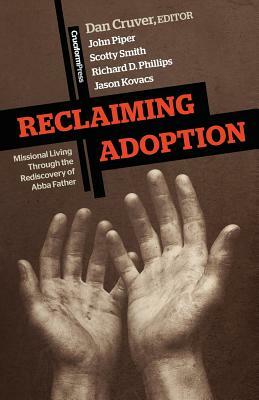Reclaiming Adoption: Missional Living Through the Rediscovery of Abba Father by 