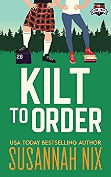 Kilt to Order: An Athlete/Nerd Friends to Lovers Romance by Susannah Nix