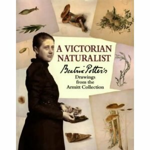 A Victorian Naturalist: Beatrix Potter's Drawings from the Armitt Collection by Mary Noble, Beatrix Potter
