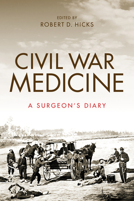 Civil War Medicine: A Surgeon's Diary by Robert Hicks