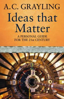 Ideas That Matter by A.C. Grayling