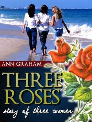 Three Roses by Ann Graham