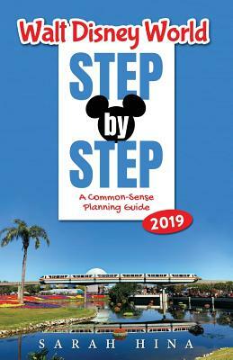 Walt Disney World Step-By-Step 2019: A Common-Sense Planning Guide by Sarah Hina