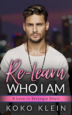 Re-Learn Who I Am by Koko Klein