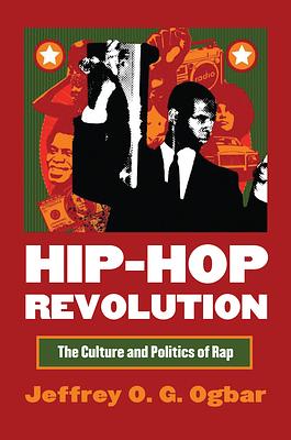 Hip-Hop Revolution: The Culture and Politics of Rap by Jeffrey O. G. Ogbar