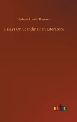 Essays On Scandinavian Literature by Hjalmar Hjorth Boyesen