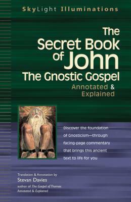 The Secret Book of John: The Gnostic Gospels--Annotated & Explained by 