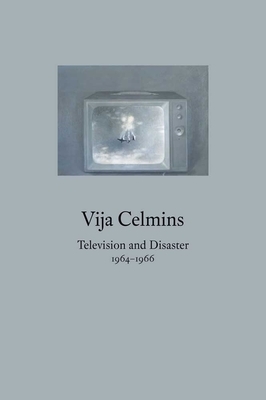 Vija Celmins: Television and Disaster, 1964-1966 by Franklin Sirmans, Michelle White