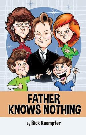 Father Knows Nothing by Rick Kaempfer, Rick Kaempfer