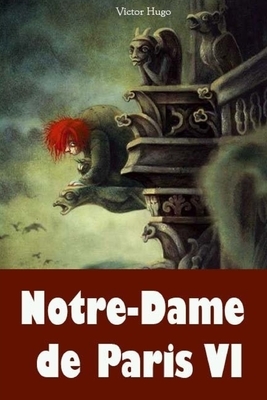 Notre-Dame de Paris VI by Victor Hugo