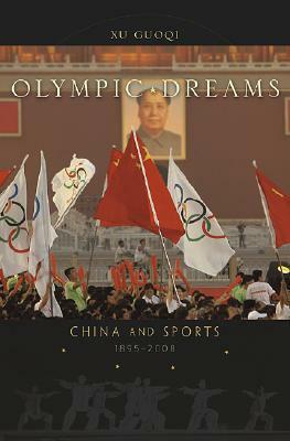 Olympic Dreams: China and Sports, 1895-2008 by Guoqi Xu, William C. Kirby