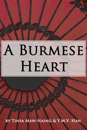 A Burmese Heart by Tinsa Maw-Naing, Y.M.V. Han