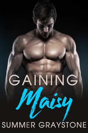 Gaining Maisy by Summer Graystone
