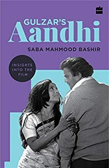 Gulzar's Aandhi: Insights into the Film by Saba Mahmood Bashir