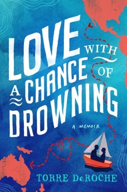 Love with a Chance of Drowning: A Memoir by Torre DeRoche