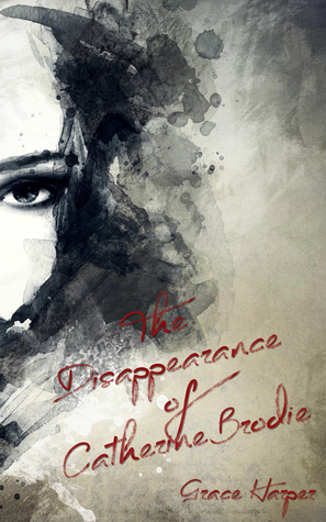 The Disappearance of Catherine Brodie (Brodie Saga #1) by Grace Harper