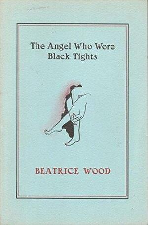 The Angel Who Wore Black Tights by Beatrice Wood