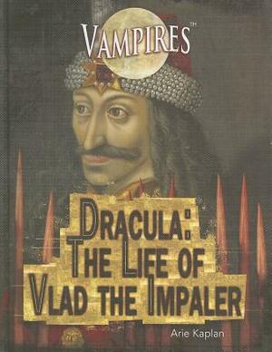 Dracula: The Life of Vlad the Impaler by Arie Kaplan