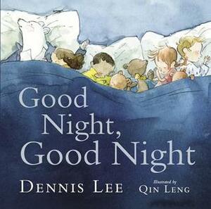 Good Night, Good Night by Dennis Lee, Qin Leng