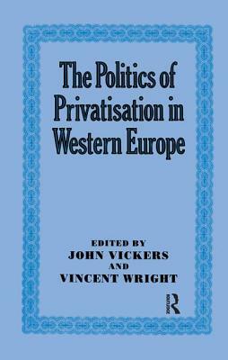 The Politics of Privatisation in Western Europe by John Vickers