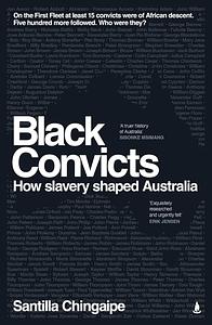 Black Convicts: How Slavery Shaped Australia by Santilla Chingaipe