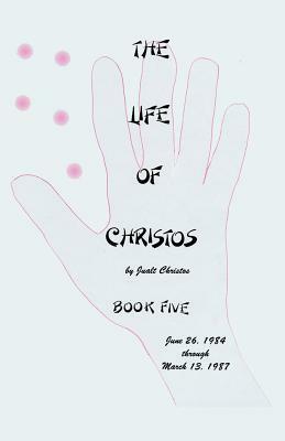 The Life of Christos Book Five: by Jualt Christos by Walter Brooks