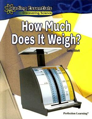 How Much Does It Weigh? by Cathy Elliott