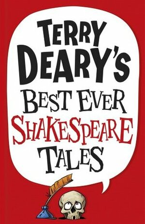 Terry Deary's Best Ever Shakespeare Tales by Michael Tickner, Terry Deary
