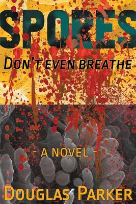 Spores, Don't Even Breathe by Douglas Parker