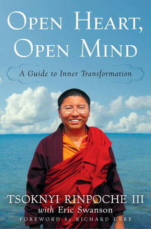 Open Heart, Open Mind:A Guide to Inner Transformation by Tsoknyi Rinpoche, Eric Swanson