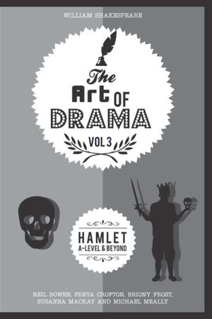 The Art of Drama, Volume 3: Hamlet by Michael Meally, Freya Crofton, Briony Frost