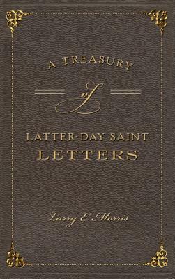 A Treasury of Latter-Day Saint Letters by Larry E. Morris