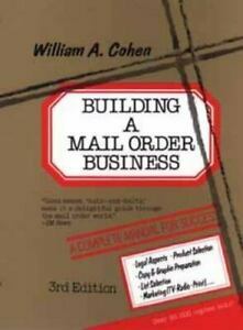 Building A Mail Order Business: A Complete Manual For Success by William A. Cohen