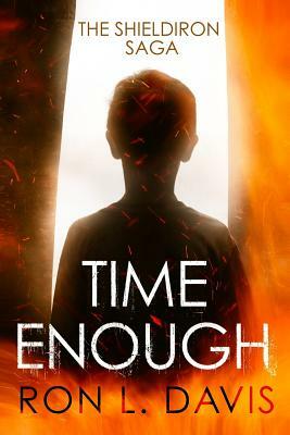 Time Enough: The Shieldiron Saga by Rick D. Patterson, Ron L. Davis