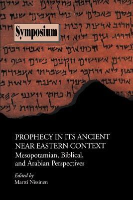 Prophecy in Its Ancient Near Eastern Context: Mesopotamian, Biblical, and Arabian Perspectives by 