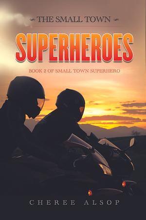 The Small Town Superheroes by Cheree Alsop, Cheree Alsop