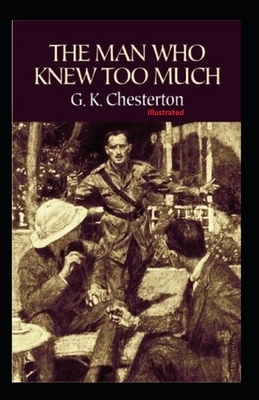 The Man Who Knew Too Much Illustrated by G.K. Chesterton