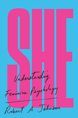 She: Understanding Feminine Psychology by Robert A. Johnson