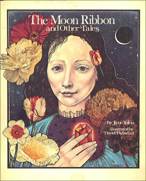 The Moon Ribbon and Other Tales by Jane Yolen, David Palladini