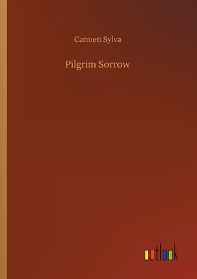 Pilgrim Sorrow by Carmen Sylva