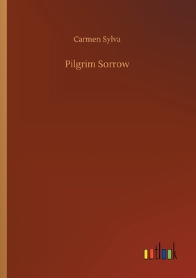 Pilgrim Sorrow by Carmen Sylva