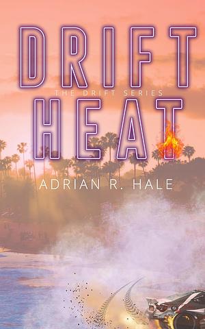 Drift Heat by Adrian R. Hale