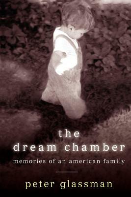The Dream Chamber: Memories of an American Family by Peter Glassman