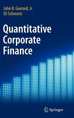 Quantitative Corporate Finance by John B. Guerard Jr, Eli Schwartz