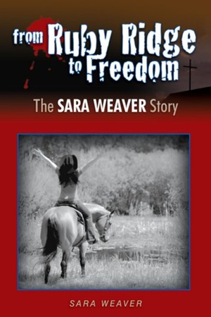 From Ruby Ridge to Freedom: The Sara Weaver Story by Sara Weaver