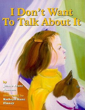 I Don't Want to Talk about It by Kathryn Kunz Finney, Jeanie Franz Ransom, American Psychological Association