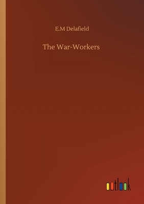 The War-Workers by E.M. Delafield