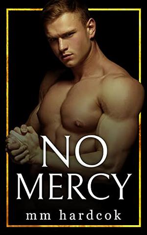 No Mercy by M.M. Hardcok
