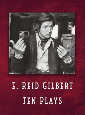 E. Reid Gilbert Ten Plays by E. Reid Gilbert