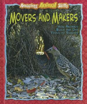 Movers and Makers: How Animals Build and Use Tools to Survive by Robin Michal Koontz